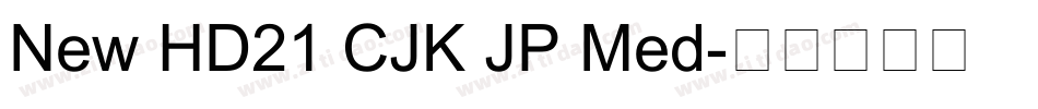 New HD21 CJK JP Med字体转换 New HD21 CJK JP Med字体转换